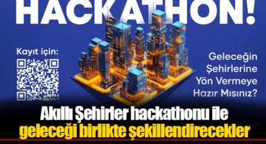 Akıllı Şehirler hackathonu ile geleceği birlikte şekillendirecekler
