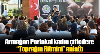 Armağan Portakal kadın çiftçilere “Toprağın Ritmini” anlattı
