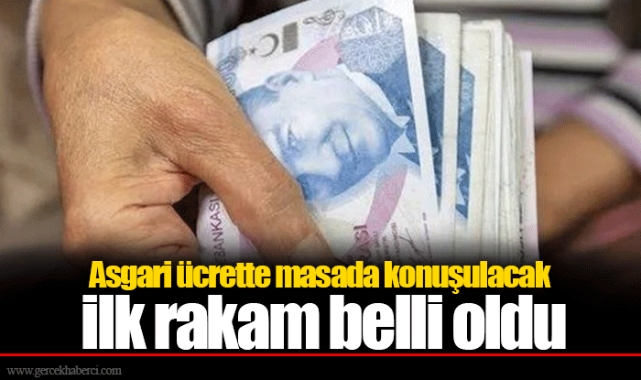 Asgari ücrette masada konuşulacak ilk rakam belli oldu