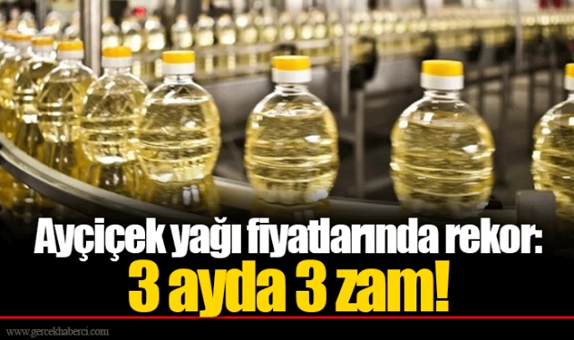 Ayçiçek yağı fiyatlarında rekor: 3 ayda 3 zam!
