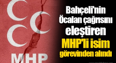 Bahçeli'nin Öcalan çağrısını eleştiren MHP'li isim görevinden alındı