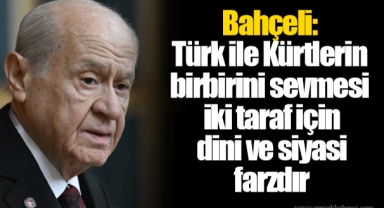 Bahçeli: Türk ile Kürtlerin birbirini sevmesi iki taraf için dini ve siyasi farzdır