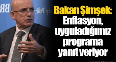 Bakan Şimşek: Enflasyon, uyguladığımız programa yanıt veriyor