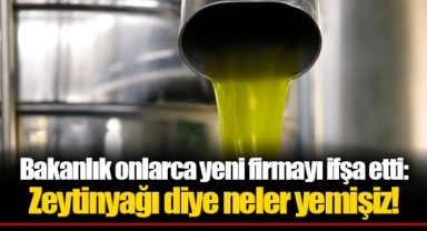 Bakanlık onlarca yeni firmayı ifşa etti: Zeytinyağı diye neler yemişiz!