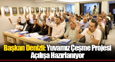 Başkan Denizli: Yuvamız Çeşme Projesi Açılışa Hazırlanıyor