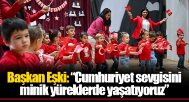 Başkan Eşki: “Cumhuriyet sevgisini minik yüreklerde yaşatıyoruz”