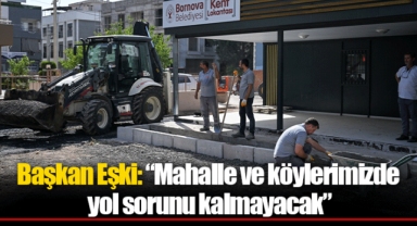 Başkan Eşki: “Mahalle ve köylerimizde yol sorunu kalmayacak”