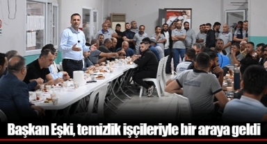 Başkan Eşki, temizlik işçileriyle bir araya geldi