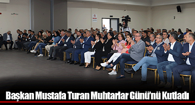 Başkan Mustafa Turan Muhtarlar Günü'nü Kutladı