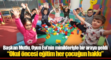 Başkan Mutlu, Oyun Evi’nin minikleriyle bir araya geldi