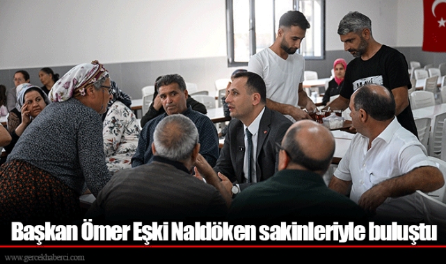 Başkan Ömer Eşki Naldöken sakinleriyle buluştu