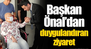 Başkan Önal’dan duygulandıran ziyaret