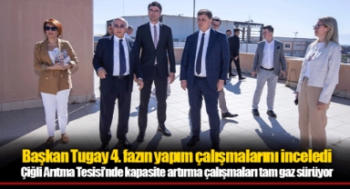 Başkan Tugay 4. fazın yapım çalışmalarını inceledi
