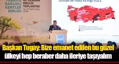 Başkan Tugay: Bize emanet edilen bu güzel ülkeyi hep beraber daha ileriye taşıyalım
