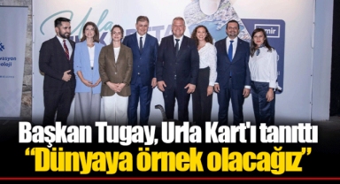 Başkan Tugay, Urla Kart'ı tanıttı “Dünyaya örnek olacağız”