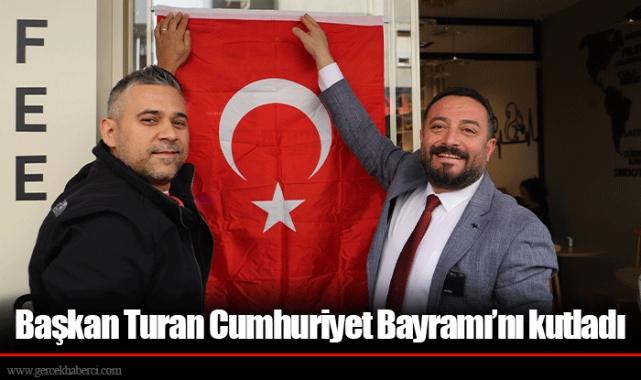 Başkan Turan Cumhuriyet Bayramı’nı kutladı