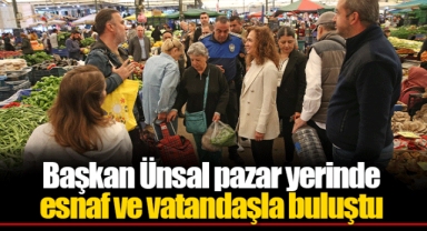 Başkan Ünsal pazar yerinde esnaf ve vatandaşla buluştu