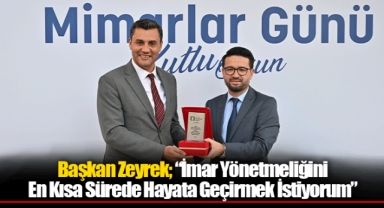 Başkan Zeyrek; “İmar Yönetmeliğini En Kısa Sürede Hayata Geçirmek İstiyorum”
