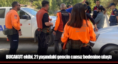 BUCAKUT ekibi, 21 yaşındaki gencin cansız bedenine ulaştı