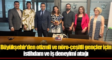 Büyükşehir’den otizmli ve nöro-çeşitli gençler için istihdam ve iş deneyimi atağı