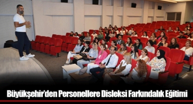 Büyükşehir’den Personellere Disleksi Farkındalık Eğitimi