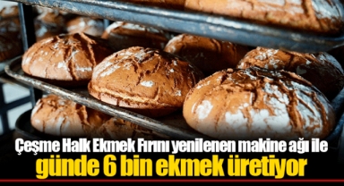 Çeşme Halk Ekmek Fırını yenilenen makine ağı ile günde 6 bin ekmek üretiyor