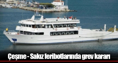 Çeşme - Sakız feribotlarında grev kararı