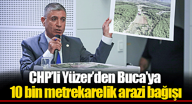 CHP'li Yüzer'den Buca'ya 10 bin metrekarelik arazi bağışı