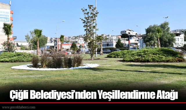 Çiğli Belediyesi’nden Yeşillendirme Atağı