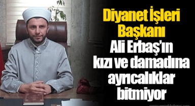 Diyanet İşleri Başkanı Ali Erbaş’ın kızı ve damadına ayrıcalıklar bitmiyor
