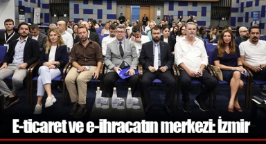 E-ticaret ve e-ihracatın merkezi: İzmir