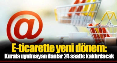 E-ticarette yeni dönem: Kurala uyulmayan ilanlar 24 saatte kaldırılacak