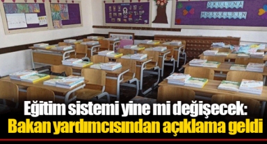 Eğitim sistemi yine mi değişecek: Bakan yardımcısından açıklama geldi