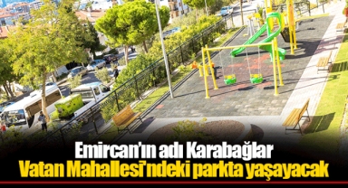 Emircan’ın adı Karabağlar Vatan Mahallesi'ndeki parkta yaşayacak