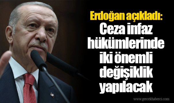 Erdoğan açıkladı: Ceza infaz hükümlerinde iki önemli değişiklik yapılacak