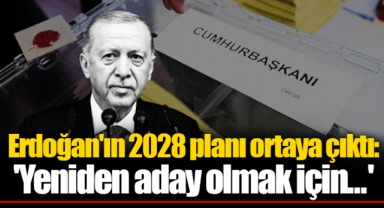 Erdoğan'ın 2028 planı ortaya çıktı: 'Yeniden aday olmak için...'