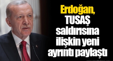 Erdoğan, TUSAŞ saldırısına ilişkin yeni ayrıntı paylaştı