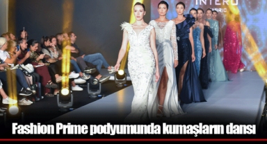 Fashion Prime podyumunda kumaşların dansı