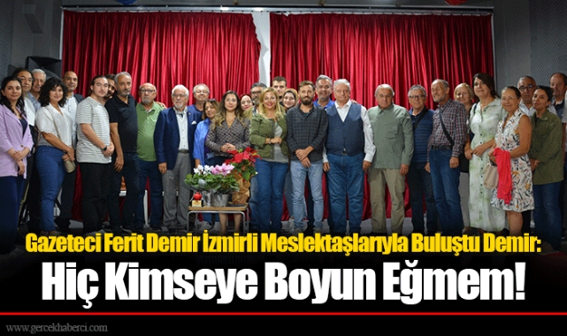 Gazeteci Ferit Demir İzmirli Meslektaşlarıyla Buluştu Demir: Hiç Kimseye Boyun Eğmem!