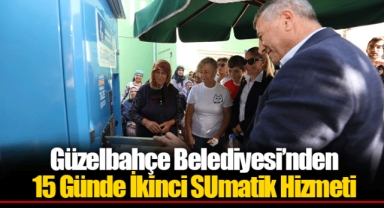 Güzelbahçe Belediyesi’nden 15 Günde İkinci SUmatik Hizmeti