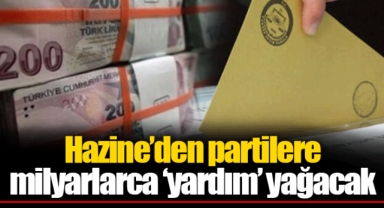 Hazine’den partilere milyarlarca ‘yardım’ yağacak