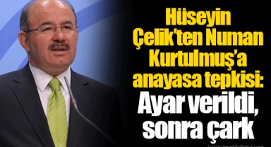 Hüseyin Çelik’ten Numan Kurtulmuş’a anayasa tepkisi: Ayar verildi, sonra çark