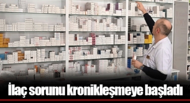 İlaç sorunu kronikleşmeye başladı