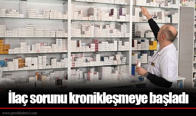 İlaç sorunu kronikleşmeye başladı