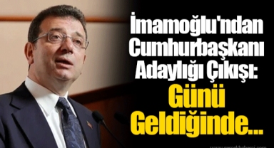 İmamoğlu'ndan Cumhurbaşkanı Adaylığı Çıkışı: Günü Geldiğinde...