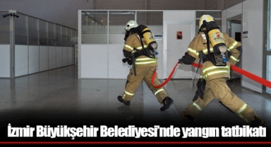İzmir Büyükşehir Belediyesi’nde yangın tatbikatı