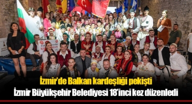İzmir’de Balkan kardeşliği pekişti
