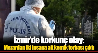 İzmir'de korkunç olay: Mezardan iki insana ait kemik torbası çıktı