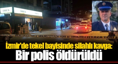 İzmir'de tekel bayisinde silahlı kavga: Bir polis öldürüldü