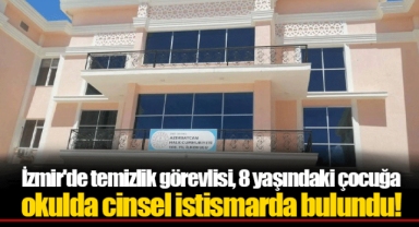 İzmir'de temizlik görevlisi, 8 yaşındaki çocuğa okulda cinsel istismarda bulundu!